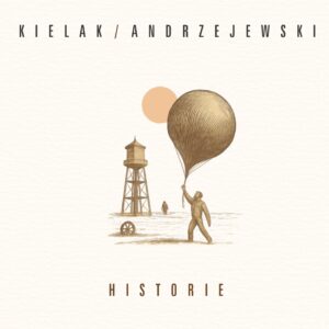 Kielak & Andrzejewski - HISTORIE (CD) - PRZEDSPRZEDAZ